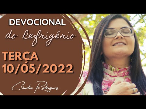 10/05/22 Devocional do Refrigério - Reflexão e oração de hoje - Cláudia Rodrigues.