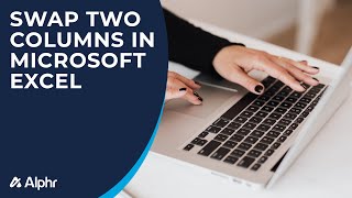 How to Swap Two Columns in Microsoft Excel