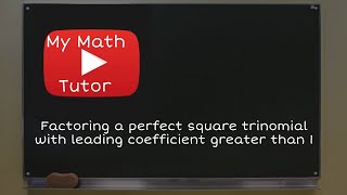 Factoring a perfect square trinomial with leading coefficient greater than 1