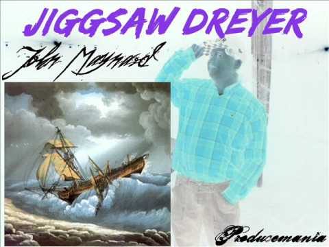 Jiggsaw Dreyer -_- John Maynard