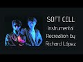 Soft Cell - Tainted Love / Where Did Our Love Go (12'' Mix Instrumental Recreation by Richard López)