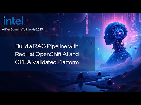 Build a RAG Pipeline with RedHat OpenShift AI and OPEA Validated Platform | Intel AI DevSummit 2025
