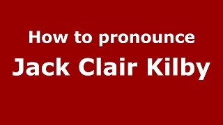 How to pronounce Jack Clair Kilby