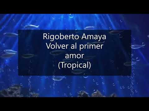 Volver Al Primer Amor - Rigoberto Amaya
