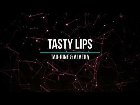 Tau-Rine & Alaera - Tasty Lips