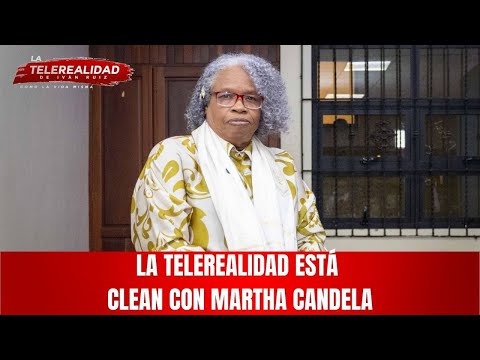 La Telerealidad está CLEAN con Martha Candela.