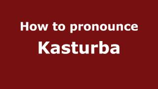 How to pronounce Kasturba