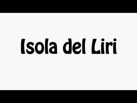 Learn How To Pronounce Isola del Liri