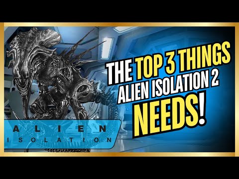Alien Isolation 2 - The Top 3 Things Alien Isolation 2 NEEDS