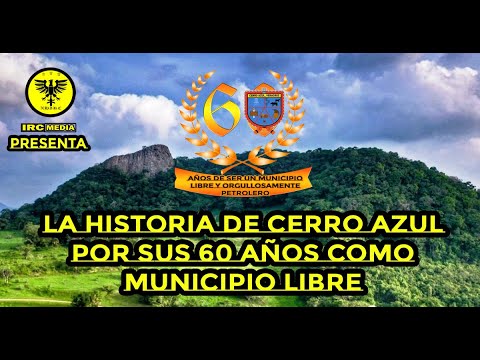 Especial 60 años de Cerro Azul Veracruz, La historia  | IRCMEDIA