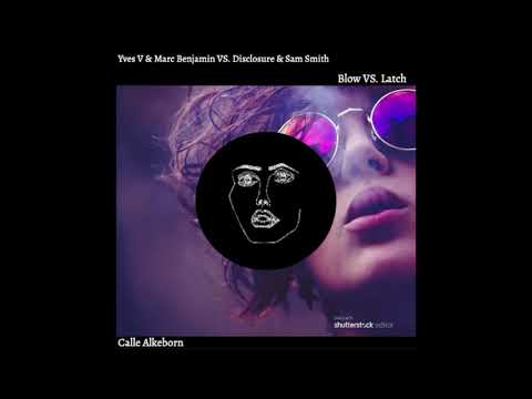 Yves V & Marc Benjamin VS. Disclosure & Sam Smith - Latch VS. Blow (Mashup)