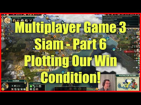 Civ 5 Multiplayer Game 3 - Siam [Part 6]: Plotting Our Win Condition!