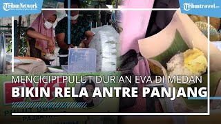 Mencicipi Kuliner Viral di Medan, Pulut Durian Eva yang Sedap dengan Harga Terjangkau