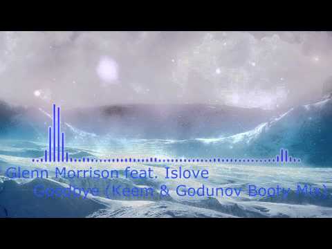 Glenn Morrison feat Islove - Goodbye (Keem & Godunov Booty Mix)