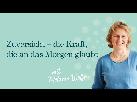 #11 Zuversicht – die Kraft, die an das Morgen glaubt | GANZ SCHÖN MUTIG