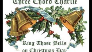 Three Chord Charlie - Ring Those Bells on Christmas Day