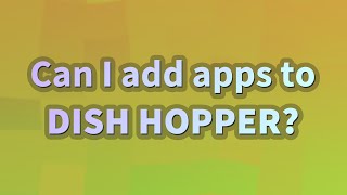 Can I add apps to DISH Hopper?