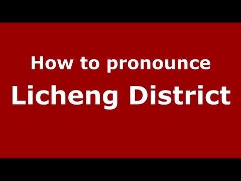 How to pronounce Licheng District