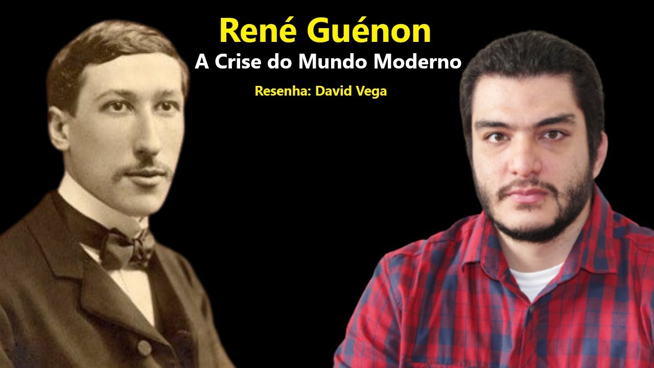 A Crise do Mundo Moderno - René Guénon - Resenha - David Vega