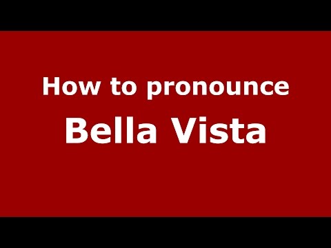 How to pronounce Bella Vista