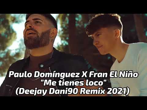 Paulo Domínguez X Fran El Niño - Me tienes loco (Deejay Dani90 Remix 2021)