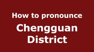 How to pronounce Chengguan District