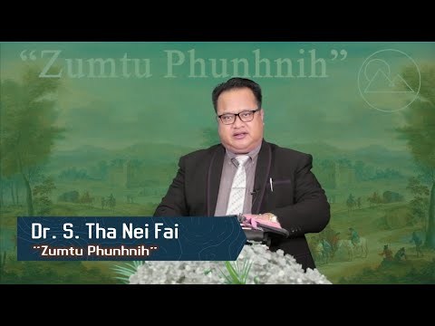 Dr. S. Tha Nei Fai - “Zumtu Phun (2)” | Sermon