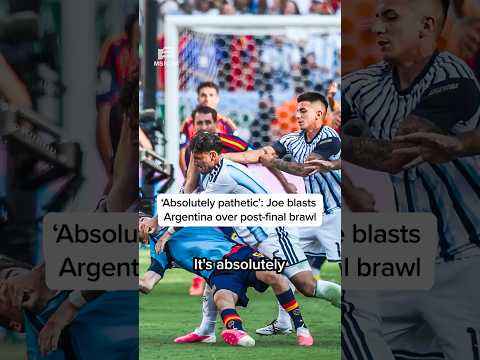 ‘Absolutely pathetic’: Joe blasts Argentina over post-final brawl