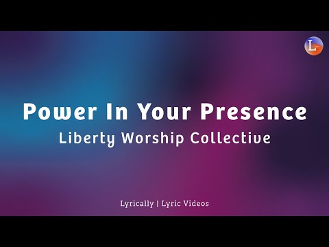 @LibertyWorshipCollective  - Power In Your Presence | Lyrically Lyric Video