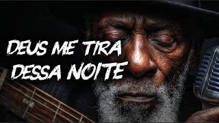 DEUS, ME TIRA DESSA NOITE — Se Você Está Cansado de Fingir Que Está Bem | Blues Gospel