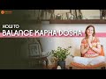 How to Balance Kapha Dosha | Three Doshas Explained (Part-3)