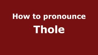 How to pronounce Thole