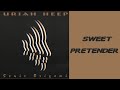 URIAH HEEP - Sweet Pretender (1998 Sonic Origami, lyrics + HD)