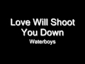 Waterboys - Love Will Shoot You Down