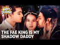 The Fae King Is My Shadow Daddy Dramabox Drama Hotdrama Newdrama