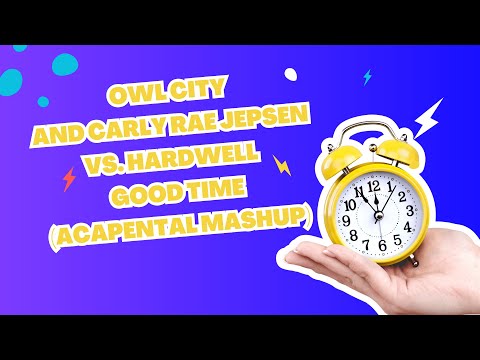 Owl City And Carly Rae Jepsen vs. Hardwell - Good Time (ACAPENTAL Mashup)