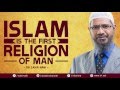 ISLAM IS THE FIRST RELIGION OF MAN DR ZAKIR NAIK