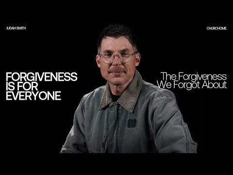 The Forgiveness We Forgot About | Forgiveness Is For Everyone | Judah Smith