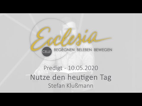 Online Gottesdienst | 10.05.2020 | Nutze den heutigen Tag | Stefan Klußmann