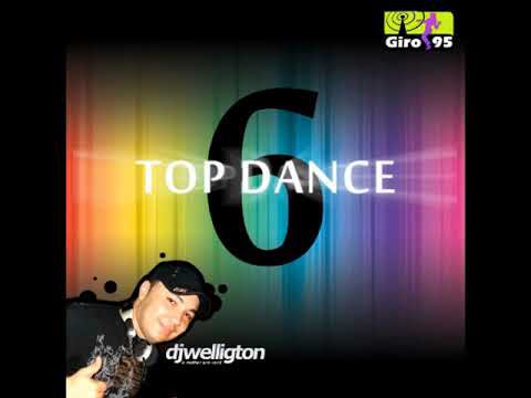 Top Dance 6 - DJ Welligton - Álbum Completo - GIRO95