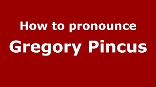 How to pronounce Gregory Pincus