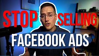 Stop Selling Facebook Ads for your Social Media Marketing Agency