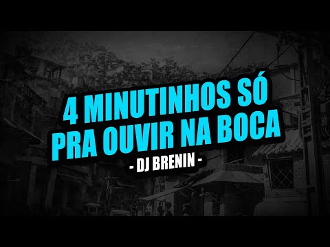 4 MINUTINHOS SÓ PRA OUVIR NA BOCA (DJ BRENIN)