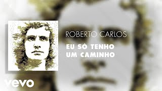 Roberto Carlos - Eu Só Tenho Um Caminho (Áudio Oficial)