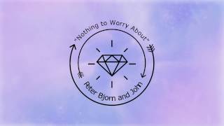 Peter Bjorn and John- Nothing to Worry About (Lyrics)