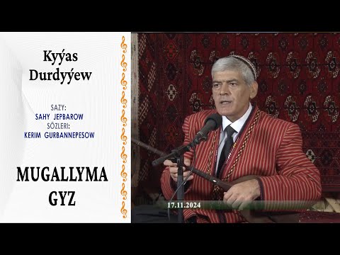 Kyýas Durdyýew — "Mugallyma gyz" | saz: S. Jepbarow, söz: K. Gurbannepesow