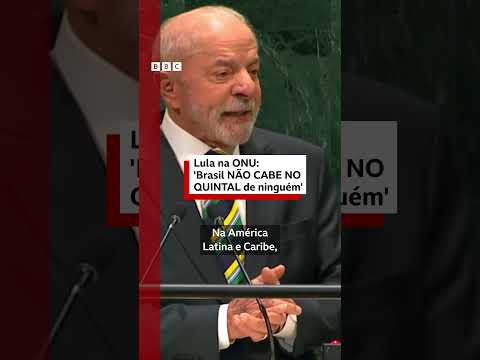 Lula na ONU: ‘Brasil não cabe no quintal de ninguém’