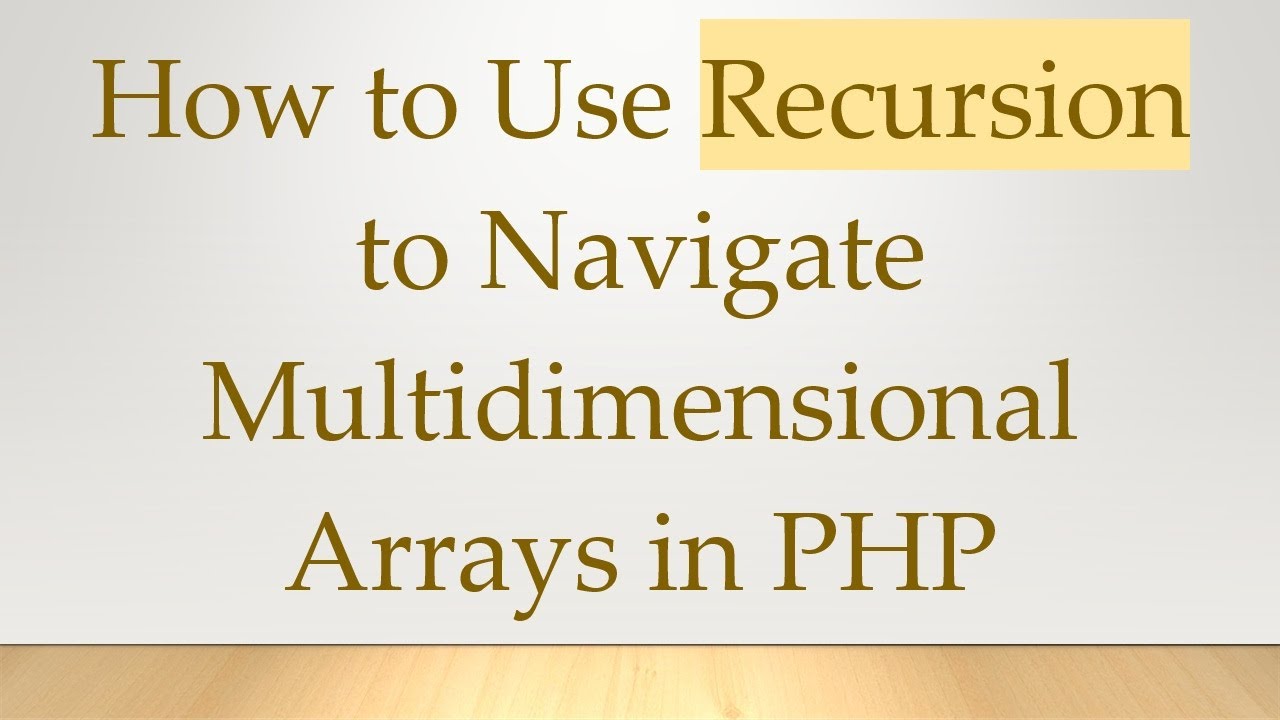 How to Use Recursion to Navigate Multidimensional Arrays in PHP
