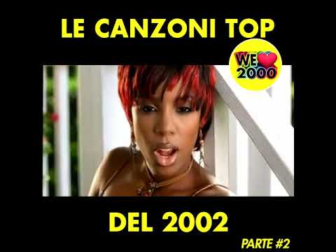 LE CANZONI TOP DEL 2002 - PT. 2 - #WeLove2000 - ANNI 2000