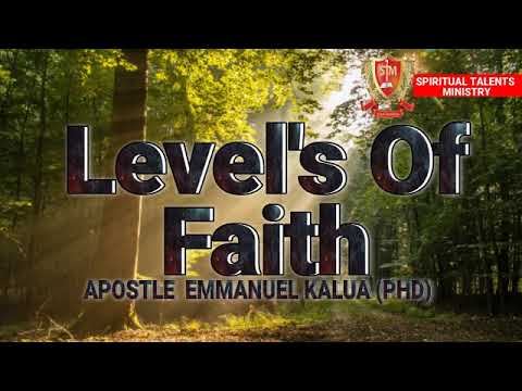 Three levels of faith that will change your life Apostle Emmanuel Kalua